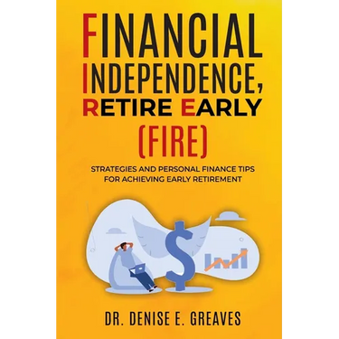 Financial Independence, Retire Early (FIRE): Strategies and Personal Finance Tips For Achieving Early Retirement