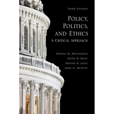 Policy, Politics, and Ethics, Third Edition: A Critical Approach
