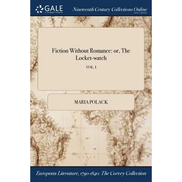 Fiction Without Romance: or, The Locket-watch; VOL. I
