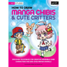 How to Draw Manga Chibis & Cute Critters: Discover Techniques for Creating Adorable Chibi Characters and Doe-Eyed Manga Animals