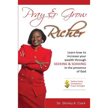 Pray & Grow Richer: Learn How to increase your wealth through seeking & soaking in the presence of God