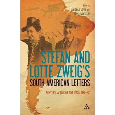 Stefan and Lotte Zweig's South American Letters: New York, Argentina and Brazil, 1940-42