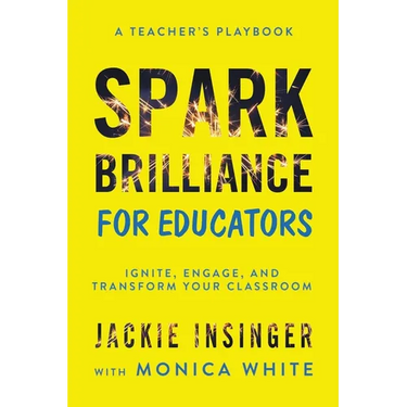 Spark Brilliance for Educators: Ignite, Engage, and Transform Your Classroom