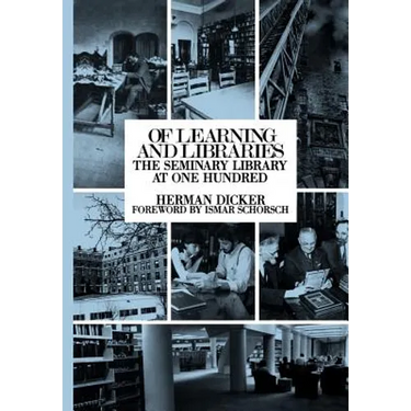 Of Learning and Libraries: The Seminary Library at One Hundred
