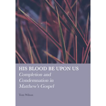 His Blood Be Upon Us: Completion and Condemnation in Matthew's Gospel