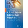 A Practical Guide to Biomedical Research: For the Aspiring Scientist