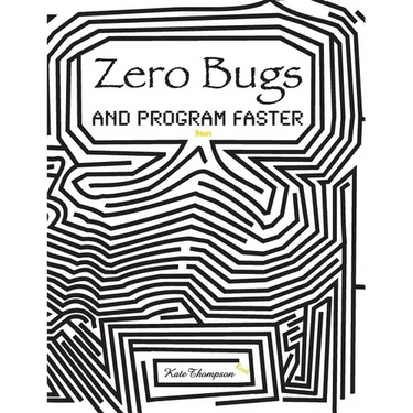 Zero Bugs and Program Faster