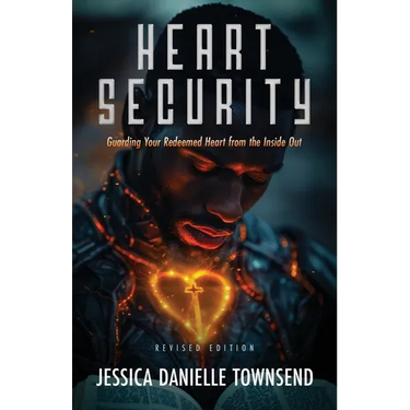Heart Security: Guarding Your Redeemed Heart from the Inside Out