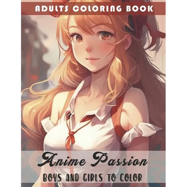 Anime Passion: Boys and Girls to Color: Adults Coloring Book