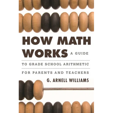 How Math Works: A Guide to Grade School Arithmetic for Parents and Teachers
