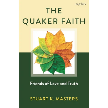 The Quaker Faith: Friends of Love and Truth