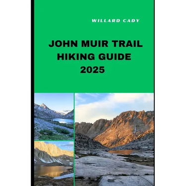 John Muir Trail Hiking Guide 2025: Hiking John Muir Trail Like a Pro: Top Trails and Insider Tips for 2025