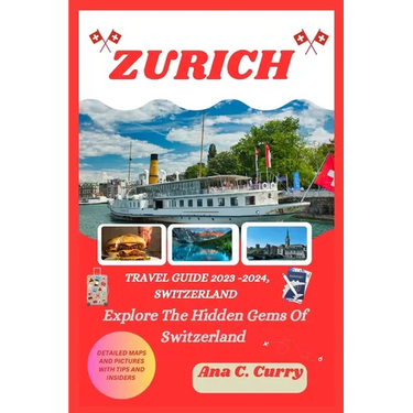 Zurich Travel Guide 2023 -2024: Explore The Hidden Gems Of Switzerland