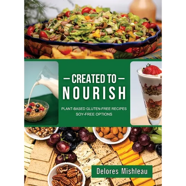 Created to Nourish: Plant-Based Gluten-Free Recipes Soy-Free Options