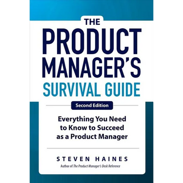 The Product Manager's Survival Guide, Second Edition: Everything You Need to Know to Succeed as a Product Manager