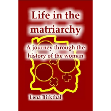 Life in the Matriarchy: A journey through the history of the woman