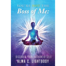You're Not the Boss of Me: Discover Your Authentic Self