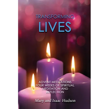 Transforming Lives: Advent Meditations Four Weeks of Spiritual Meditation and Reflection