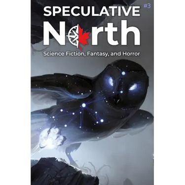 Speculative North Magazine Issue 3: Science Fiction, Fantasy, and Horror