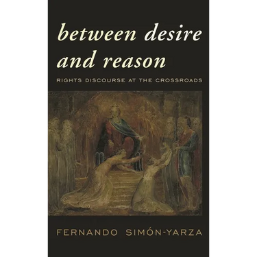Between Desire and Reason: Rights Discourse at the Crossroads