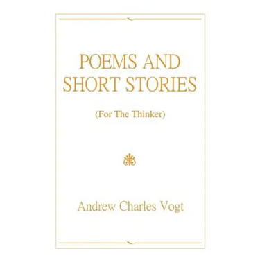 Poems and Short Stories: (For The Thinker)