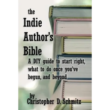The Indie Author's Bible: A DIY guide to start right, what to do once you're in print, and beyond
