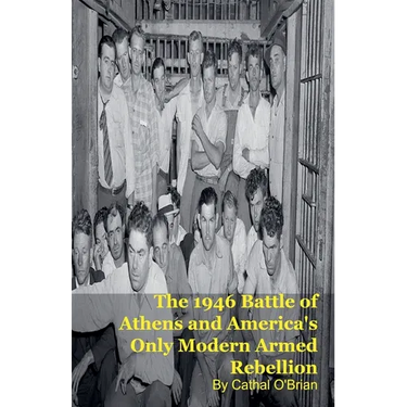 The 1946 Battle of Athens and America's Only Modern Armed Rebellion