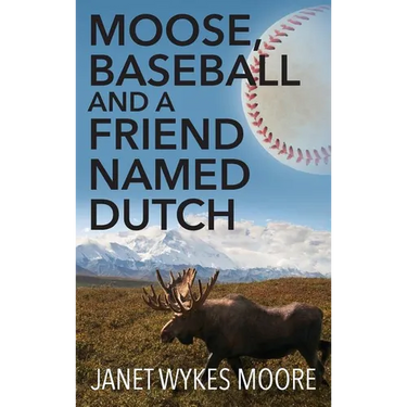 Moose, Baseball And A Friend Named Dutch