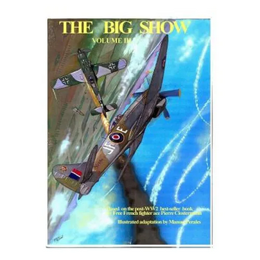 The Big Show Volume III: Illustrated adaptation of WW2 post-war best-seller book by Free French fighter ace Pierre Clostermann who served in the R.A.F