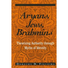 Aryans, Jews, Brahmins: Theorizing Authority through Myths of Identity