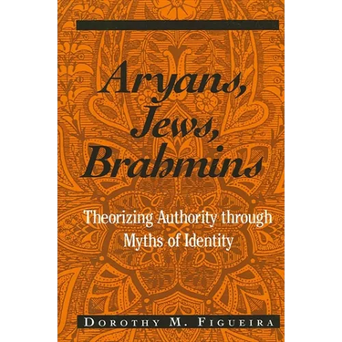 Aryans, Jews, Brahmins: Theorizing Authority through Myths of Identity