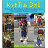 Knit This Doll!: A Step-By-Step Guide to Knitting Your Own Customizable Amigurumi Doll
