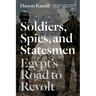 Soldiers, Spies, and Statesmen: Egypt's Road To Revolt
