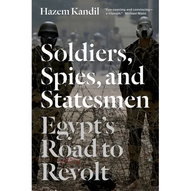 Soldiers, Spies, and Statesmen: Egypt's Road To Revolt