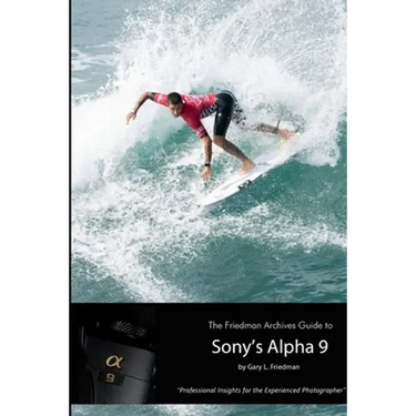 The Friedman Archives Guide to Sony's Alpha 9 (B&W Edition)