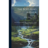 The Boy's King Arthur: Being Sir Thomas Malory's History of King Arthur and His Knights of The Round Table