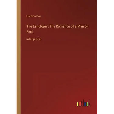 The Landloper; The Romance of a Man on Foot: in large print