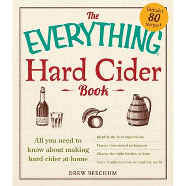 The Everything Hard Cider Book: All You Need to Know about Making Hard Cider at Home