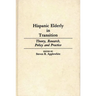 Hispanic Elderly in Transition: Theory, Research, Policy and Practice