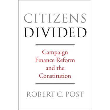 Citizens Divided: Campaign Finance Reform and the Constitution