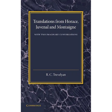 Translations from Horace, Juvenal and Montaigne: With Two Imaginary Conversations