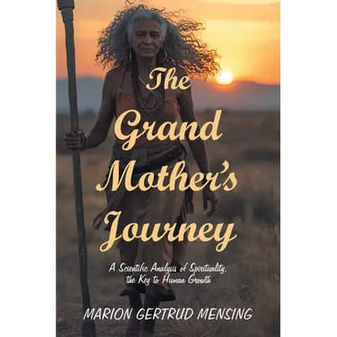 The Grand Mother's Journey: A Scientific Analysis of Spirituality, the Key to Human Growth