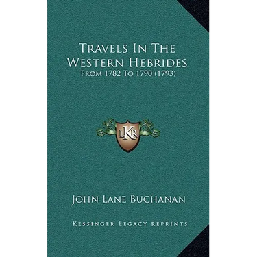 Travels In The Western Hebrides: From 1782 To 1790 (1793)