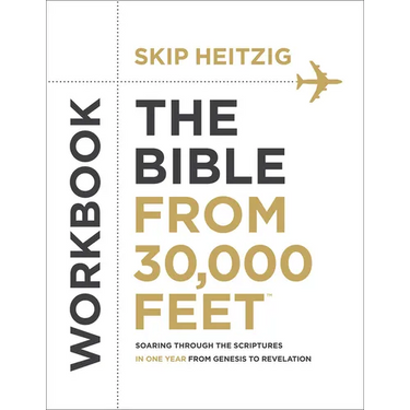 The Bible from 30,000 Feet Workbook: Soaring Through the Scriptures in One Year from Genesis to Revelation