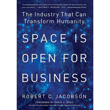 Space Is Open For Business: The Industry That Can Transform Humanity