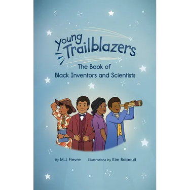 Young Trailblazers: The Book of Black Inventors and Scientists: (Inventions by Black People, Black History for Kids, Children's United States History)
