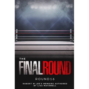 The Final Round - Round 16 Robert W. Lee Memoirs