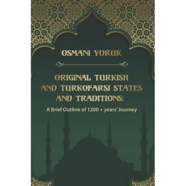 Original Turkish and TurkoFarsi States and Traditions: A Brief Outline of 1200 year+ Journey