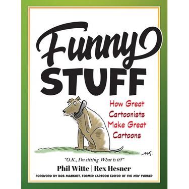 Funny Stuff: How Great Cartoonists Make Great Cartoons