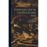 Everyday Life In The Old Stone Age